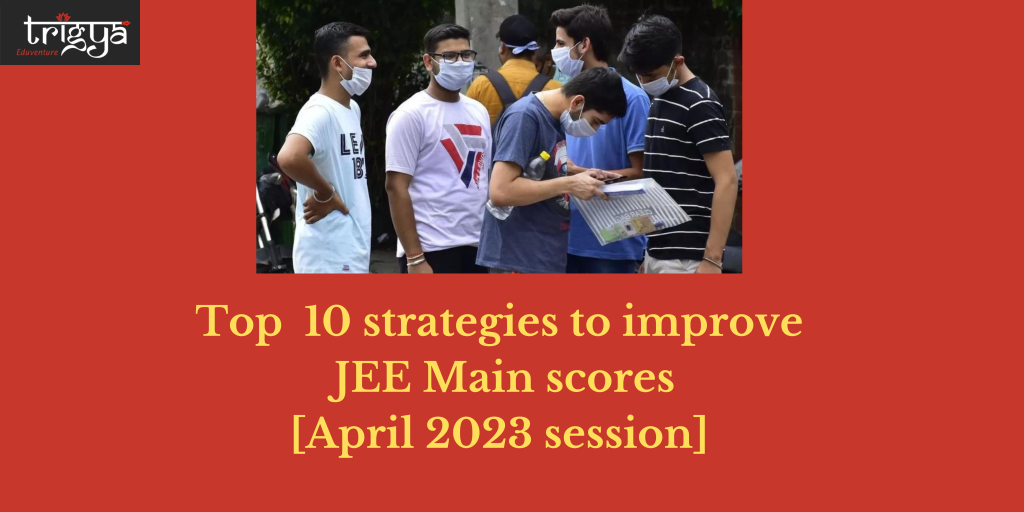 Top 10 strategies to improve JEE Main scores [April 2023 session]